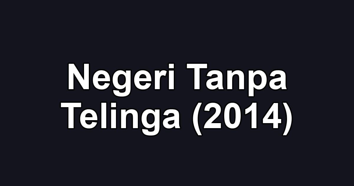 Negeri Tanpa Telinga (2014)