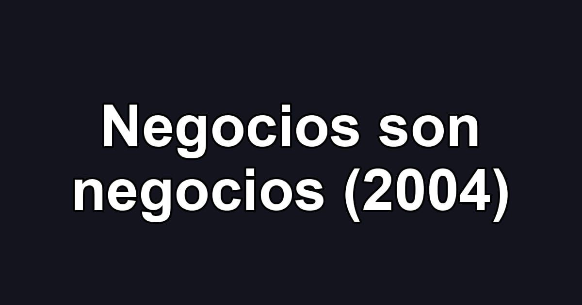 Negocios son negocios (2004)