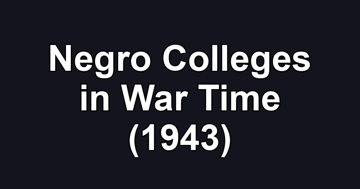 Negro Colleges in War Time (1943)