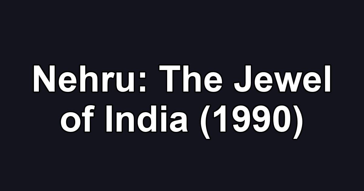 Nehru: The Jewel of India (1990)