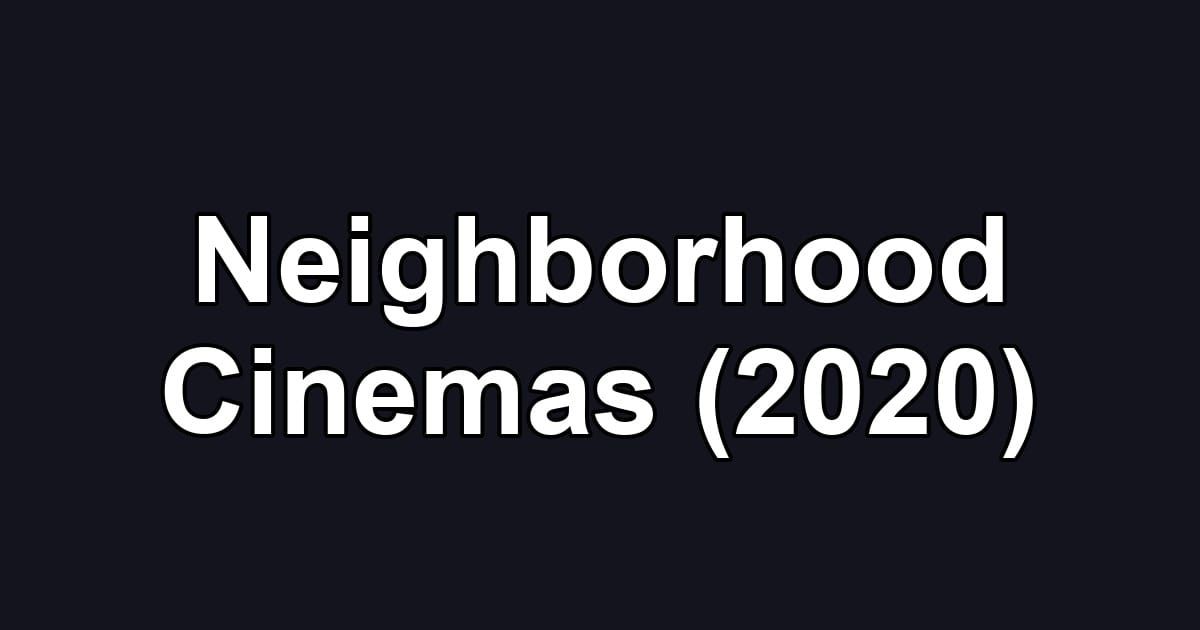 Neighborhood Cinemas (2020)