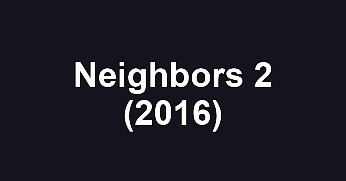 Neighbors 2 (2016)