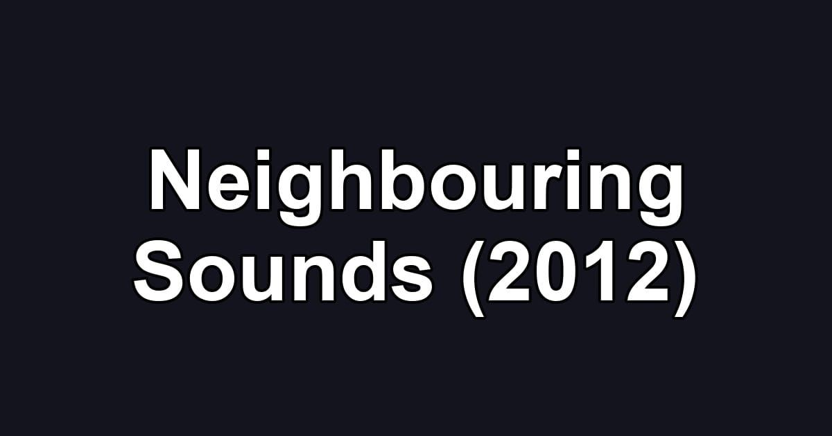 Neighbouring Sounds (2012)