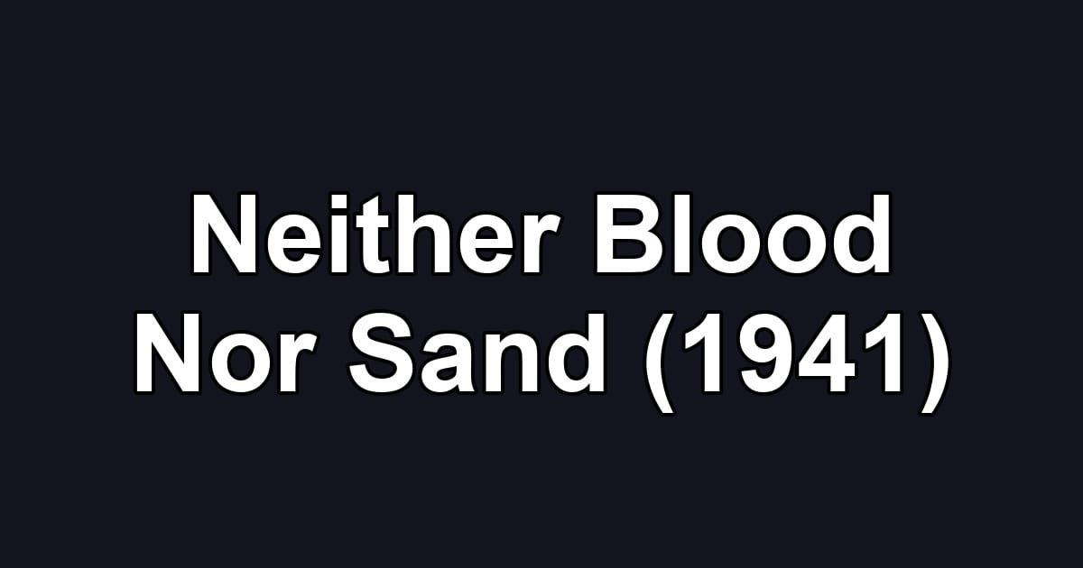 Neither Blood Nor Sand (1941)