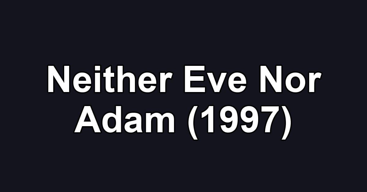 Neither Eve Nor Adam (1997)