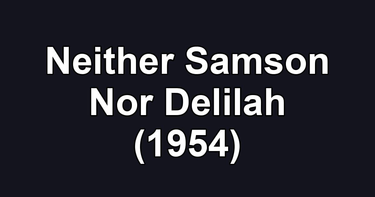 Neither Samson Nor Delilah (1954)
