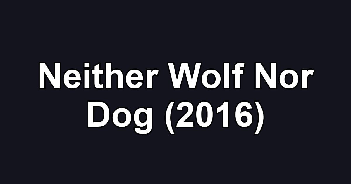 Neither Wolf Nor Dog (2016)