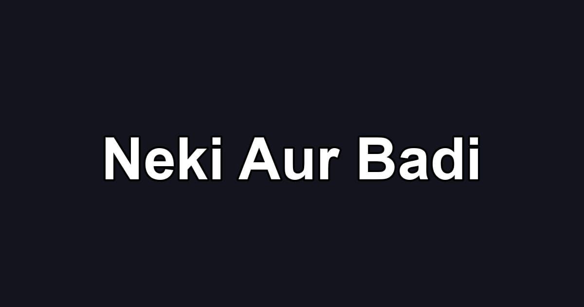 Neki Aur Badi