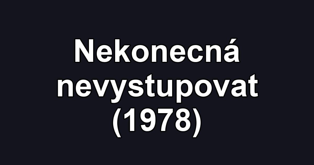 Nekonecná nevystupovat (1978)