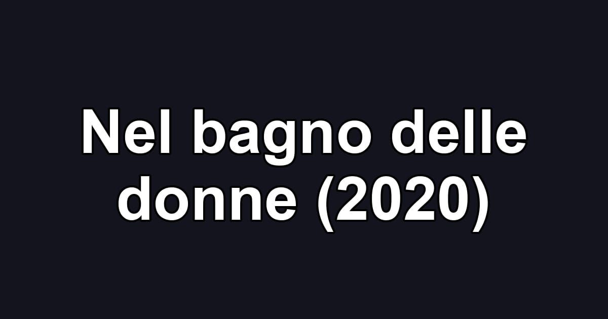 Nel bagno delle donne (2020)