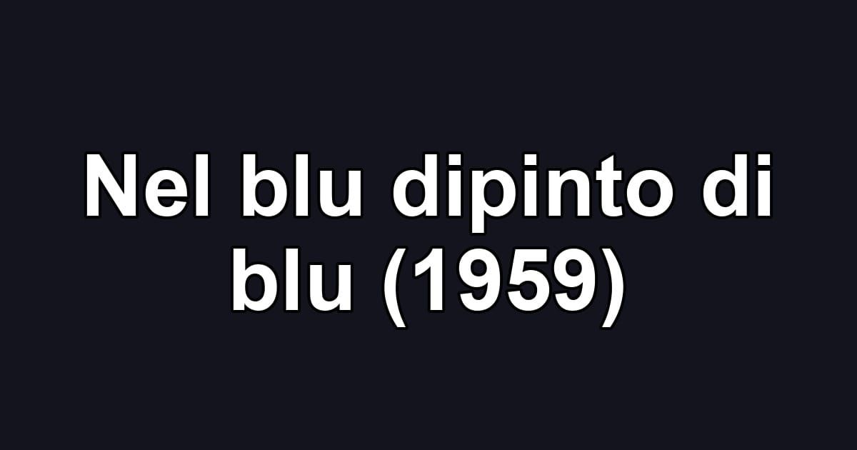 Nel blu dipinto di blu (1959)