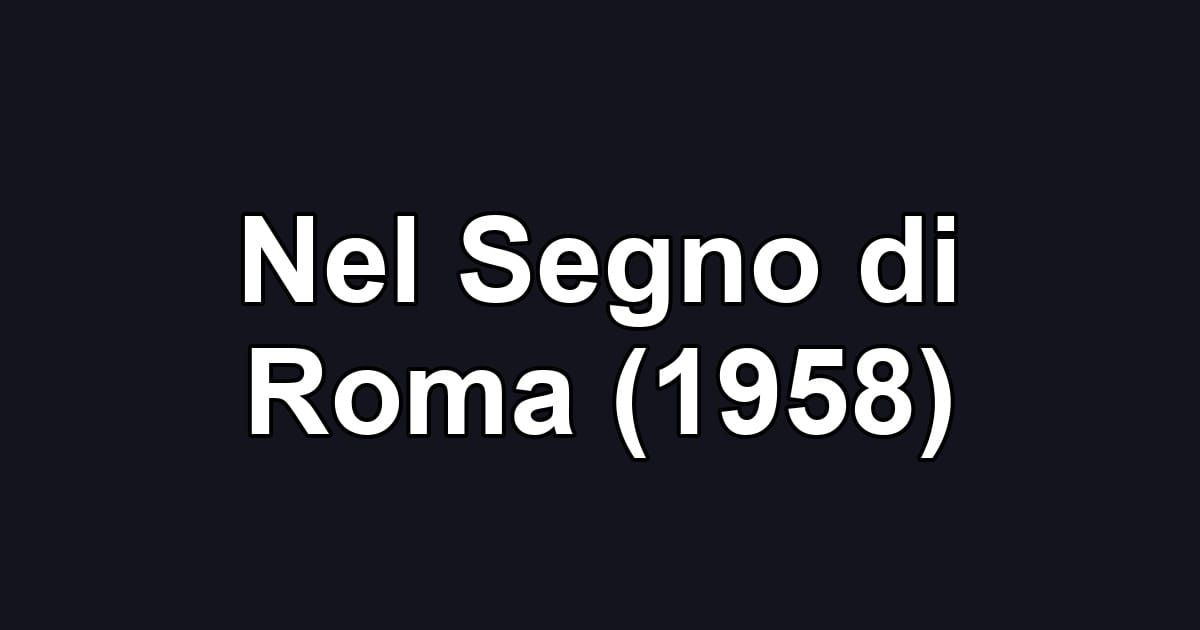 Nel Segno di Roma (1958)
