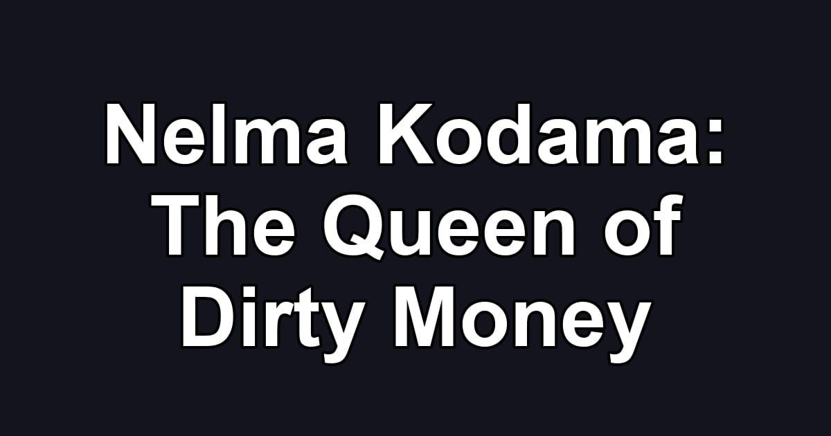 Nelma Kodama: The Queen of Dirty Money