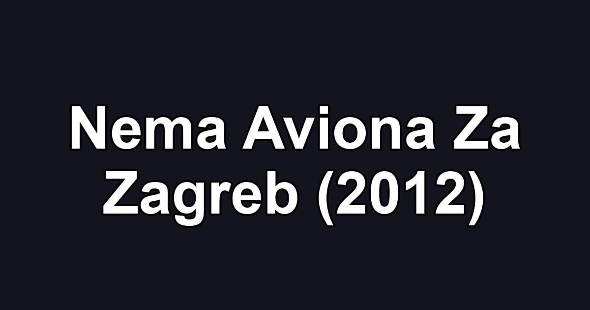 Nema Aviona Za Zagreb (2012)