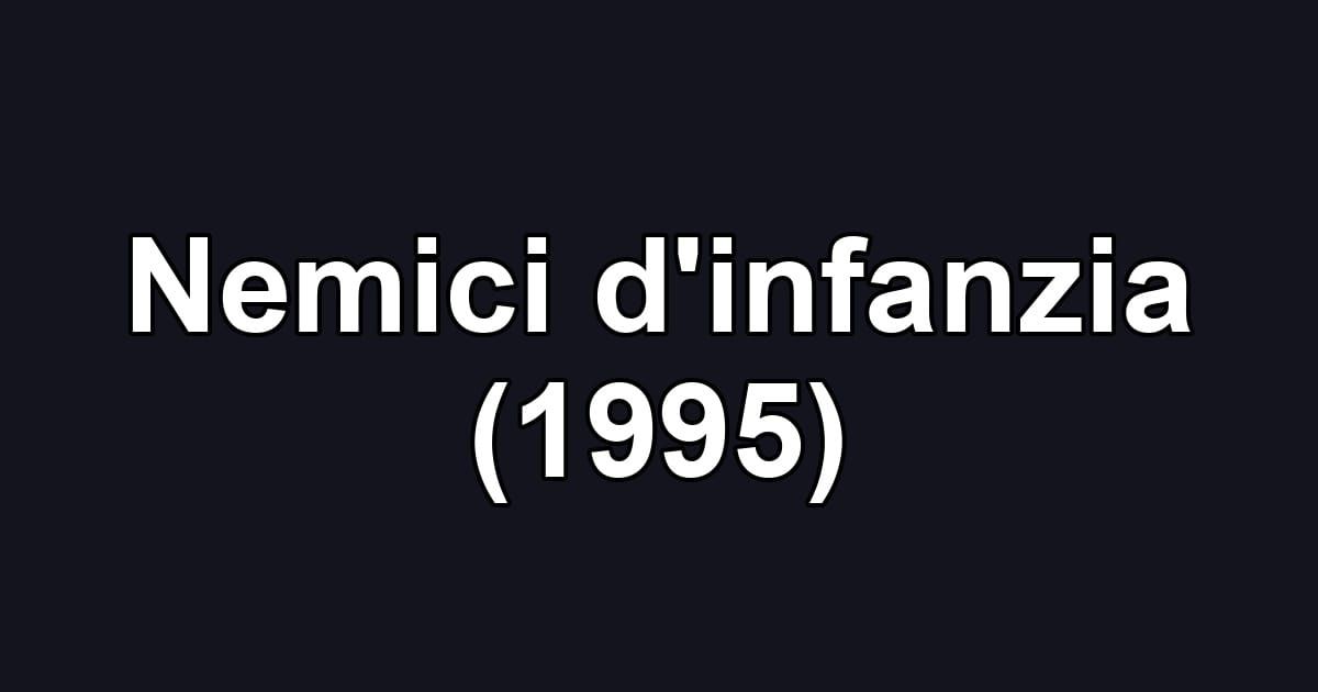 Nemici d'infanzia (1995)