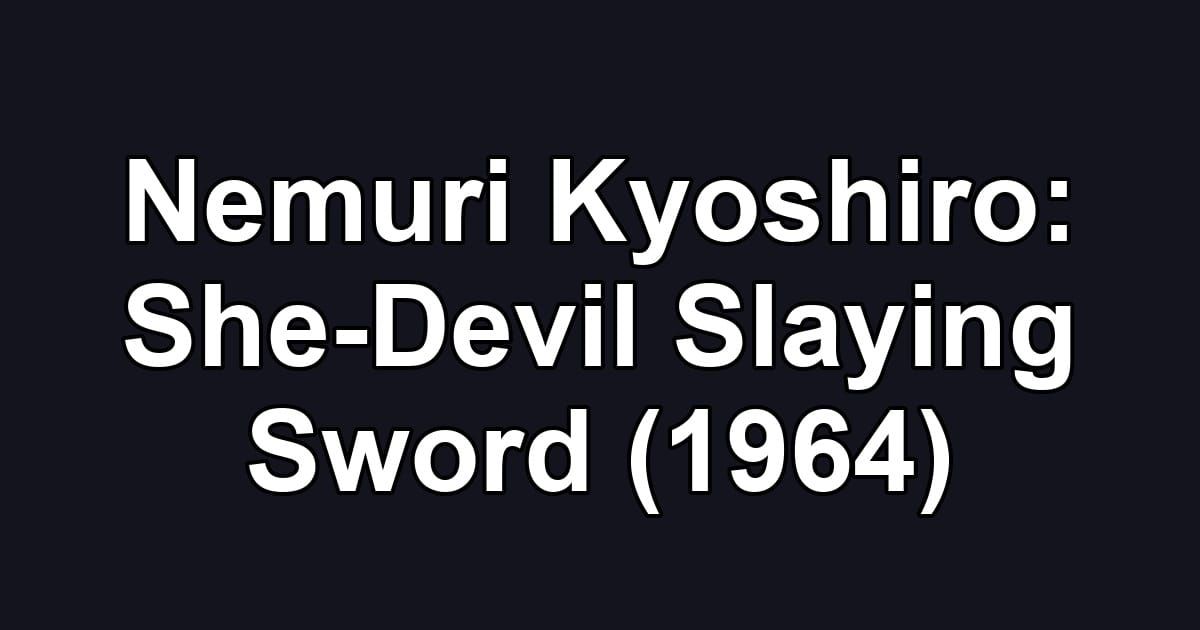 Nemuri Kyoshiro: She-Devil Slaying Sword (1964)