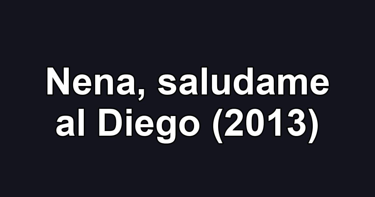 Nena, saludame al Diego (2013)