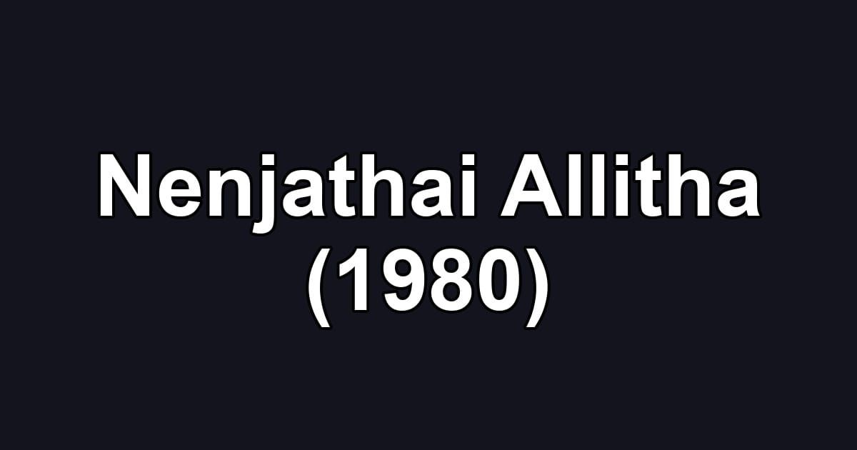 Nenjathai Allitha (1980)