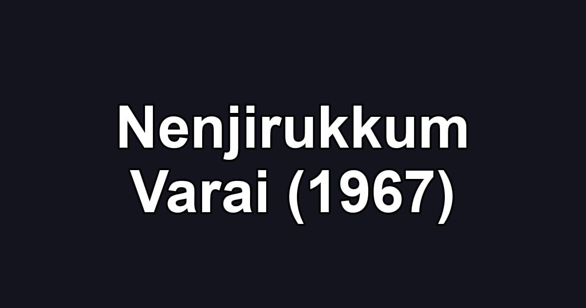 Nenjirukkum Varai (1967)