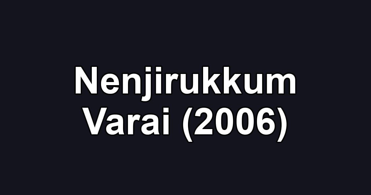 Nenjirukkum Varai (2006)