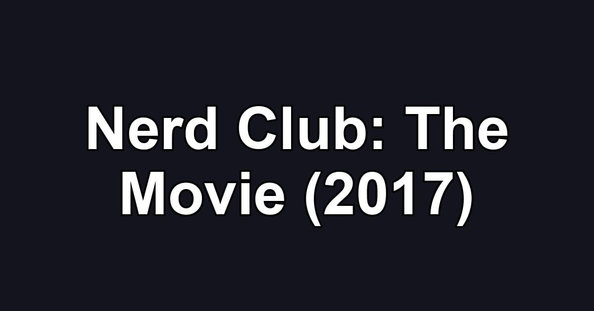 Nerd Club: The Movie (2017)