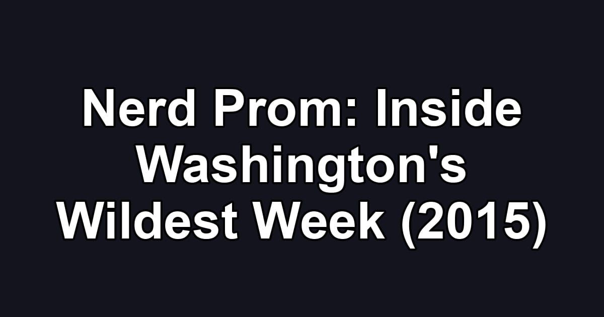 Nerd Prom: Inside Washington's Wildest Week (2015)