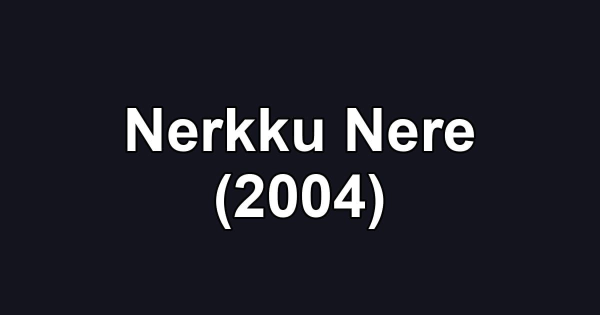 Nerkku Nere (2004)