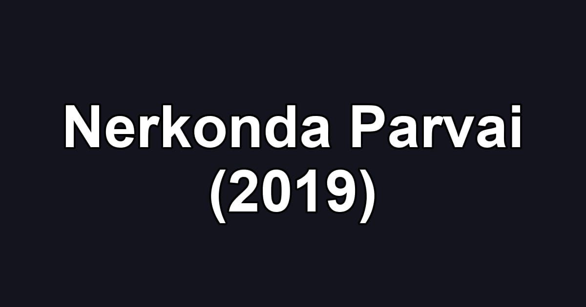 Nerkonda Parvai (2019)