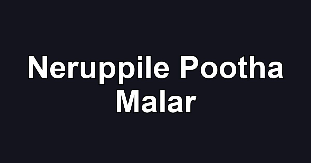 Neruppile Pootha Malar