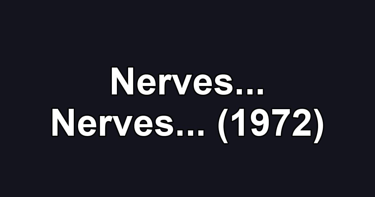 Nerves... Nerves... (1972)