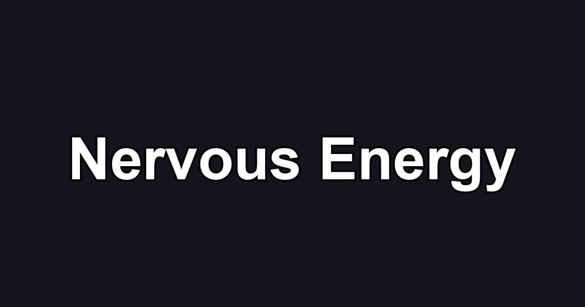 Nervous Energy