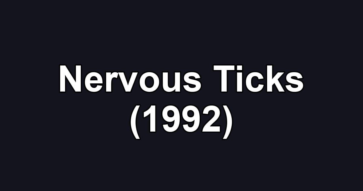 Nervous Ticks (1992)