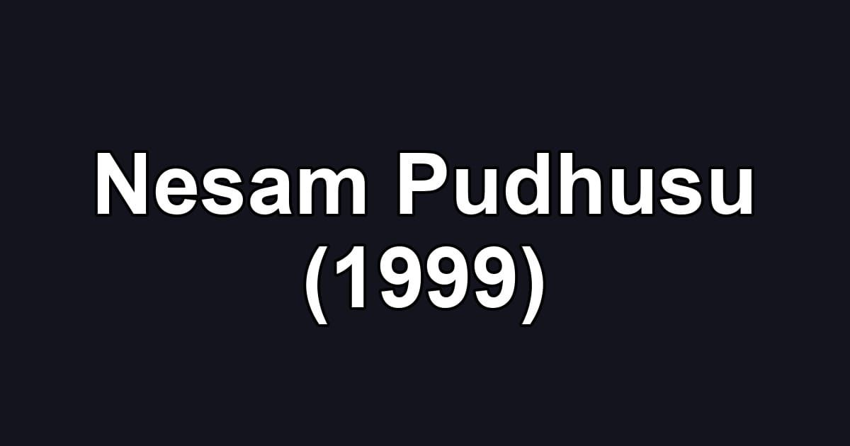 Nesam Pudhusu (1999)