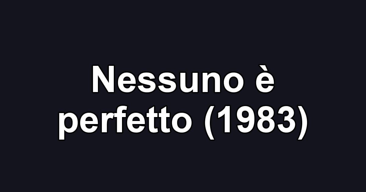 Nessuno è perfetto (1983)