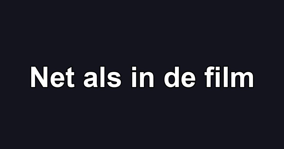 Net als in de film