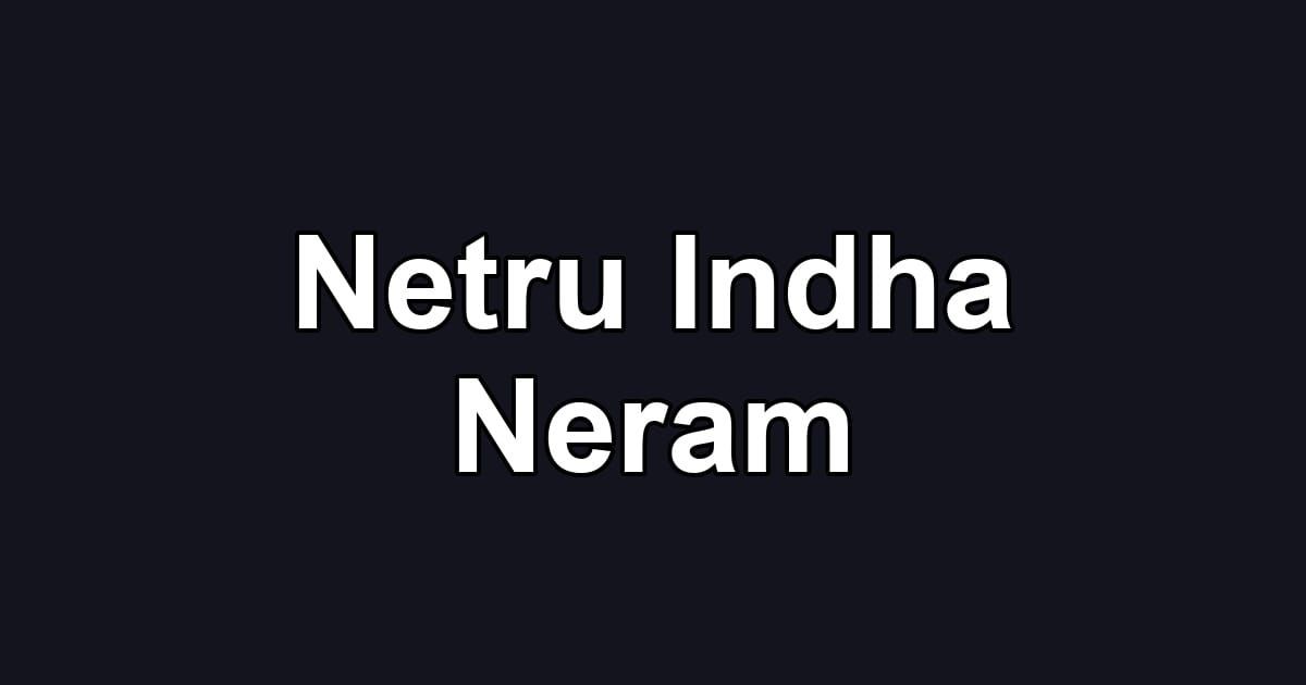 Netru Indha Neram