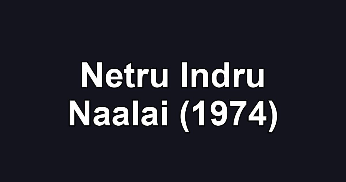 Netru Indru Naalai (1974)