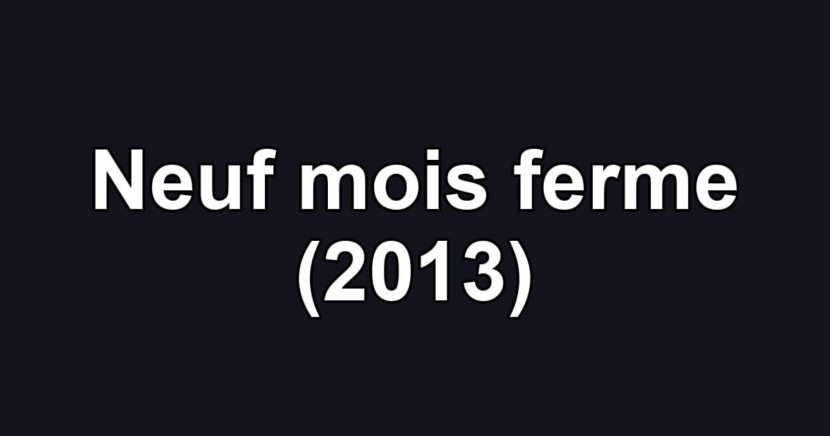 Neuf mois ferme (2013)