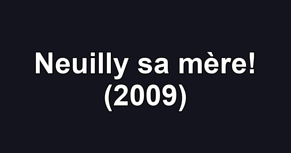 Neuilly sa mère! (2009)