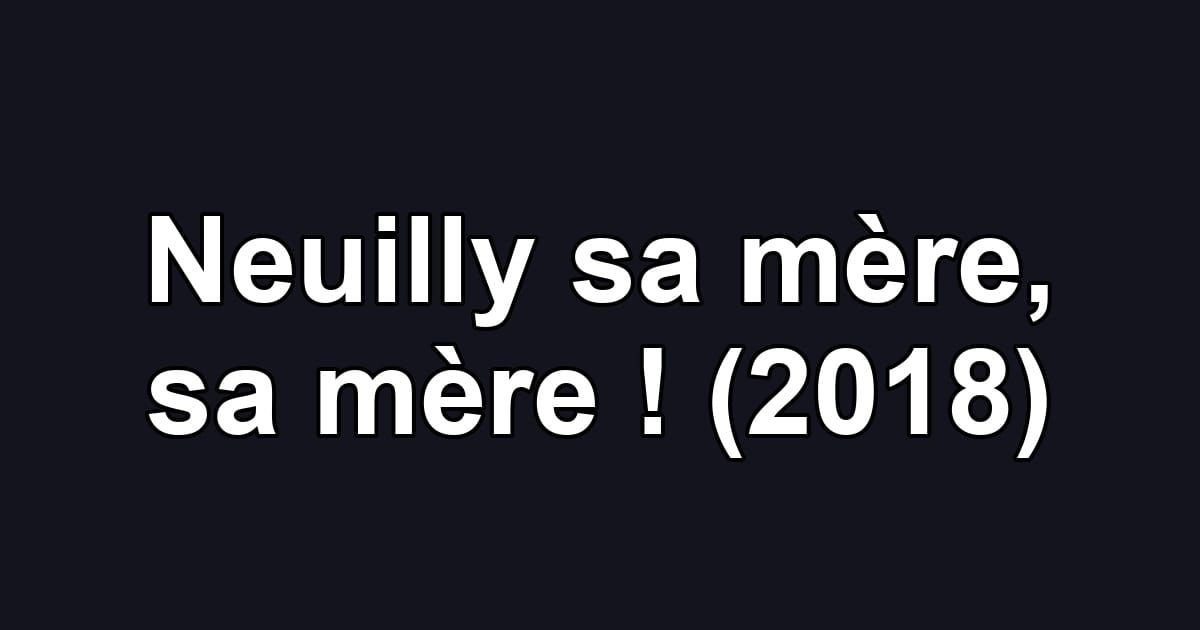 Neuilly sa mère, sa mère ! (2018)
