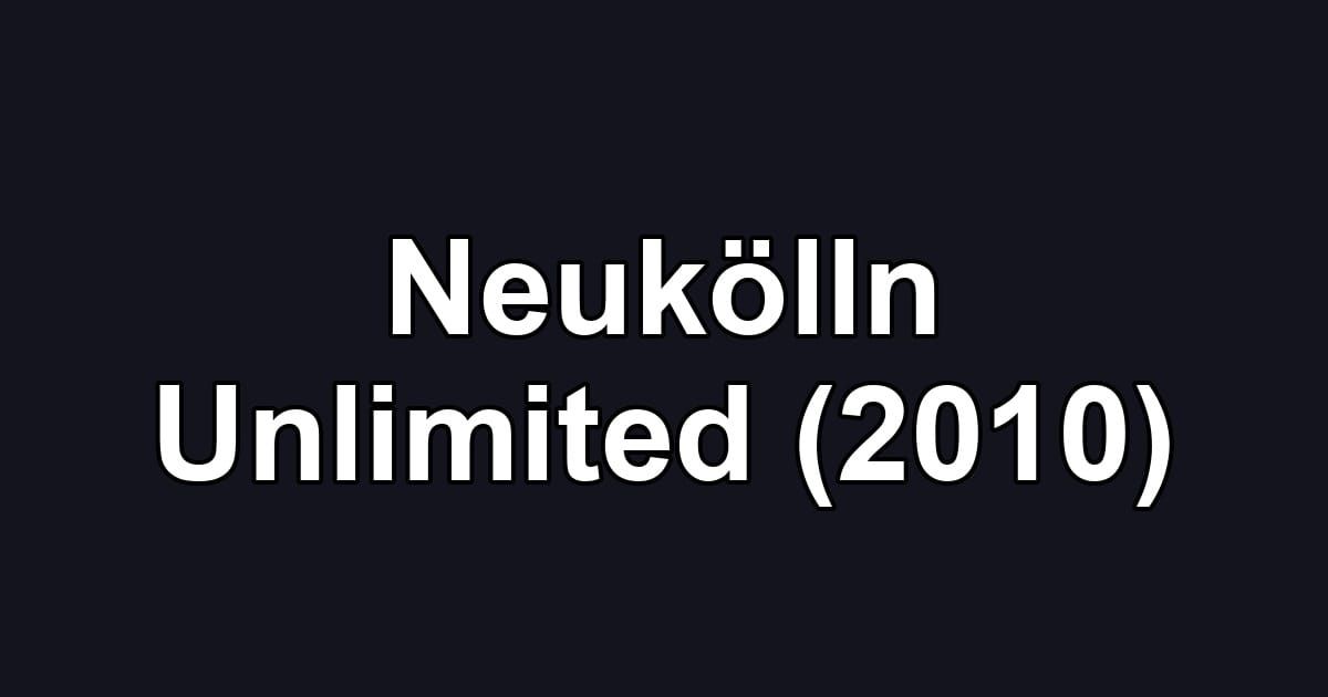 Neukölln Unlimited (2010)