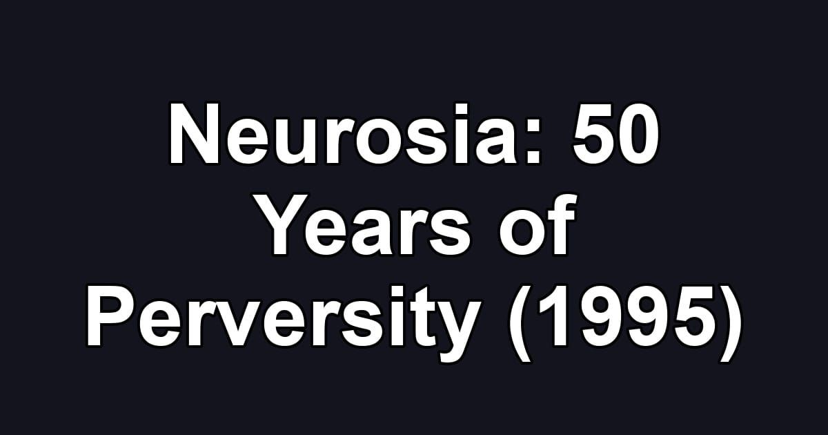 Neurosia: 50 Years of Perversity (1995)