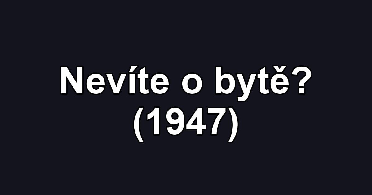 Nevíte o bytě? (1947)