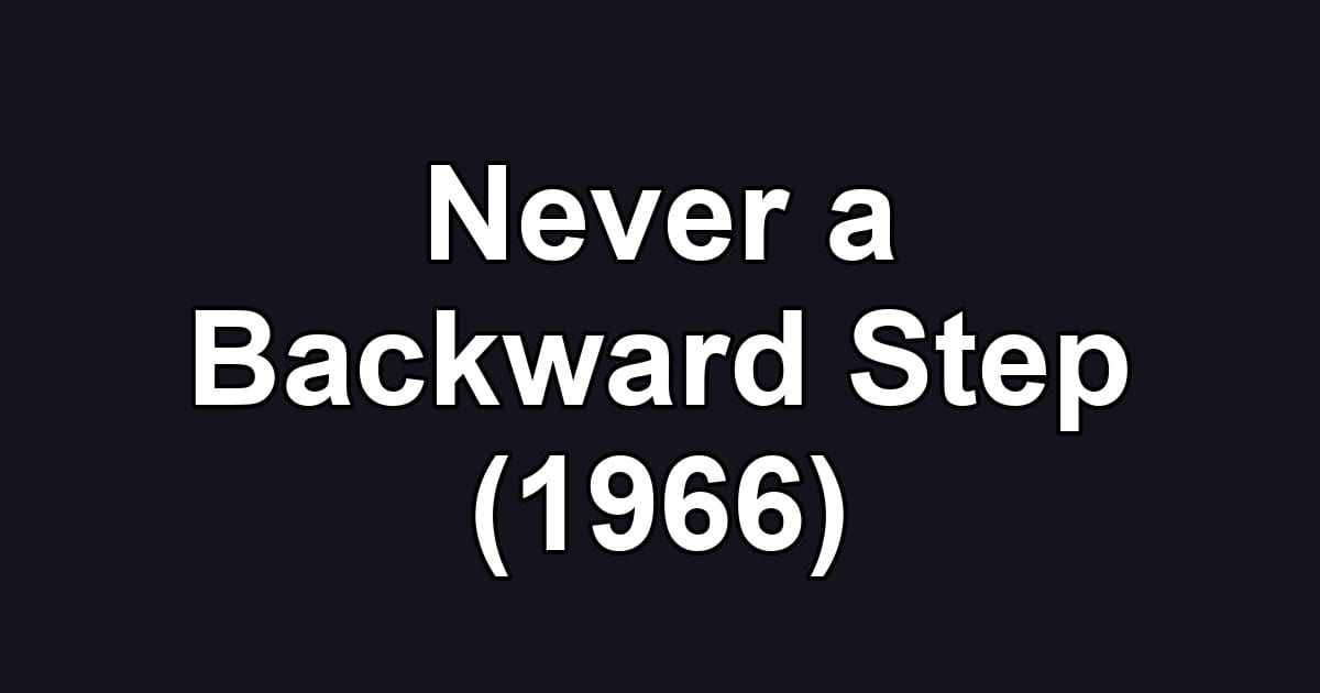 Never a Backward Step (1966)