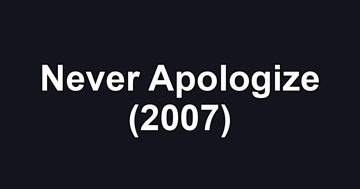 Never Apologize (2007)
