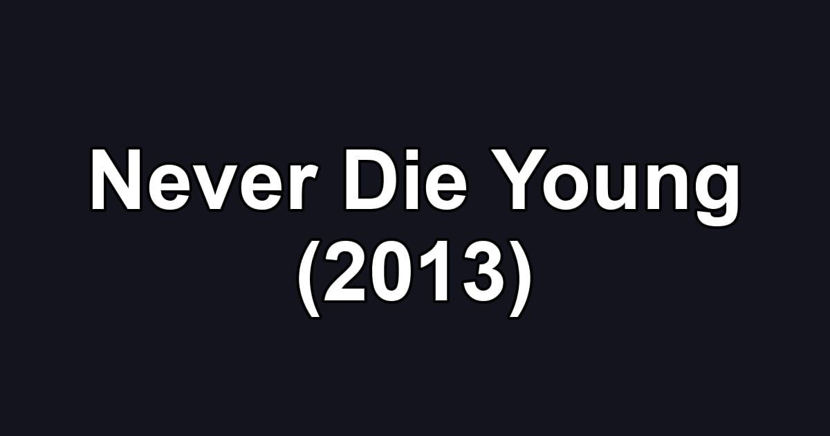 Never Die Young (2013)