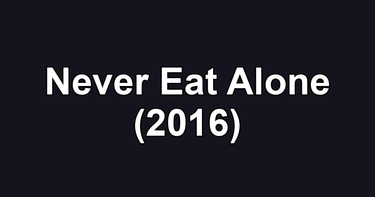 Never Eat Alone (2016)