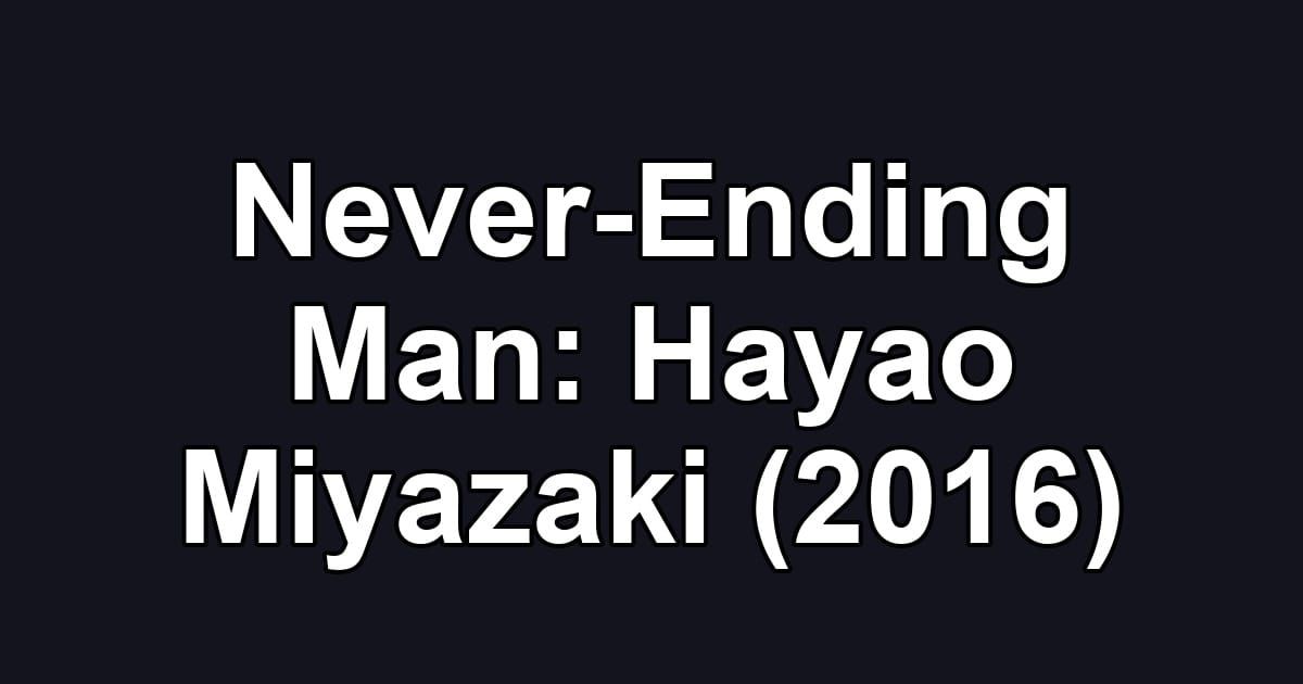 Never-Ending Man: Hayao Miyazaki (2016)