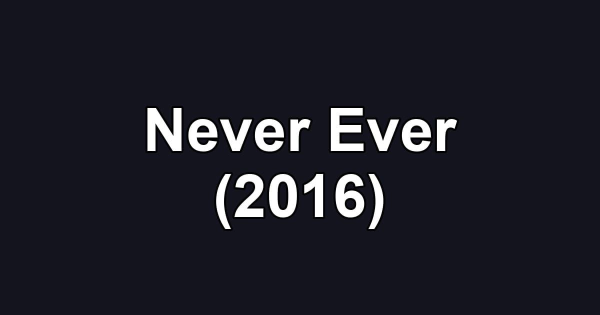 Never Ever (2016)