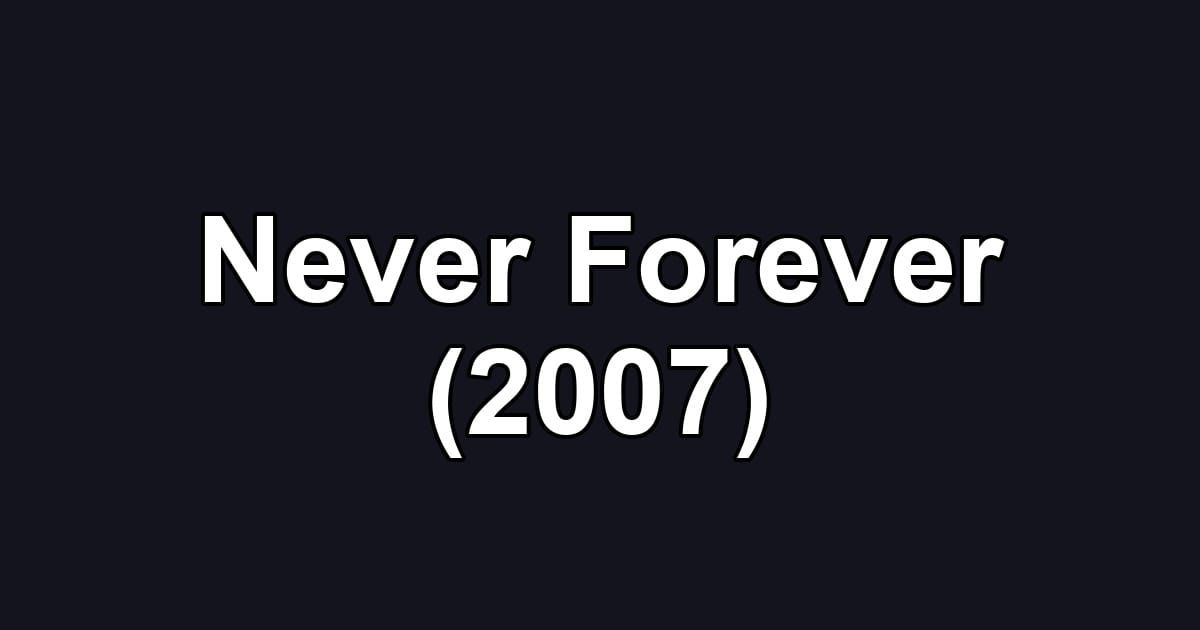 Never Forever (2007)